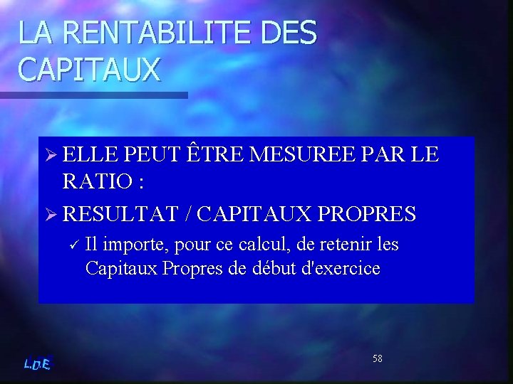 LA RENTABILITE DES CAPITAUX Ø ELLE PEUT ÊTRE MESUREE PAR LE RATIO : Ø