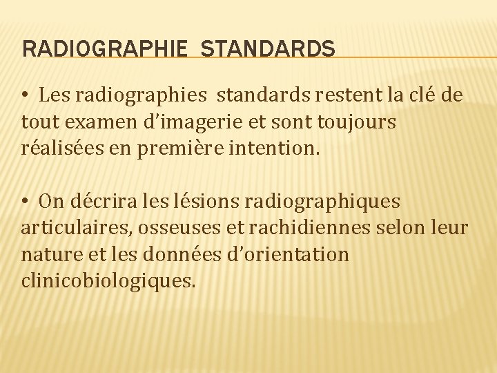 INTERPRETATION DUNE RADIOGRAPHIE EN RHUMATOLOGIE RADIOGRAPHIE STANDARDS Les
