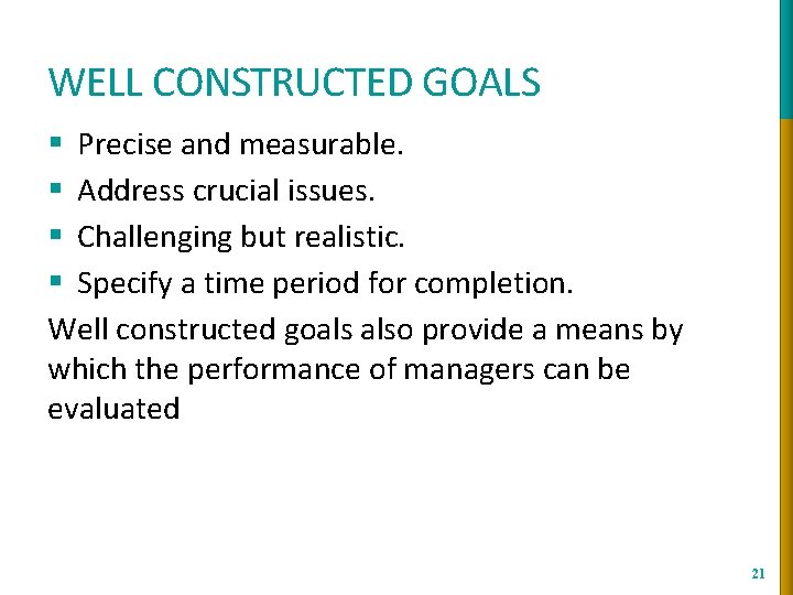 WELL CONSTRUCTED GOALS § Precise and measurable. § Address crucial issues. § Challenging but