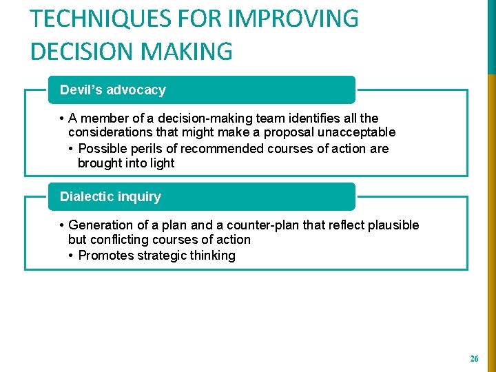 TECHNIQUES FOR IMPROVING DECISION MAKING Devil’s advocacy • A member of a decision-making team