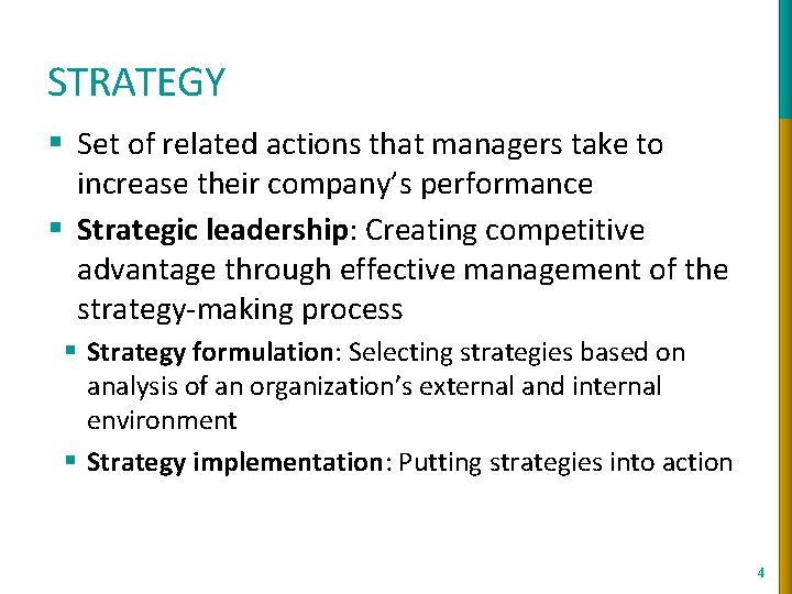 STRATEGY § Set of related actions that managers take to increase their company’s performance
