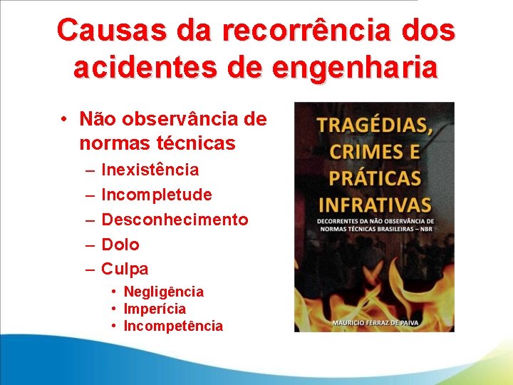 Causas da recorrência dos acidentes de engenharia • Não observância de normas técnicas –