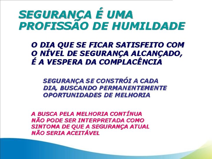 SEGURANÇA É UMA PROFISSÃO DE HUMILDADE O DIA QUE SE FICAR SATISFEITO COM O