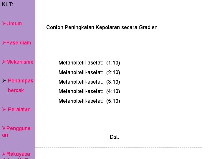 KLT: ØUmum Contoh Peningkatan Kepolaran secara Gradien ØFase diam ØMekanisme Metanol: etil-asetat: (1: 10)