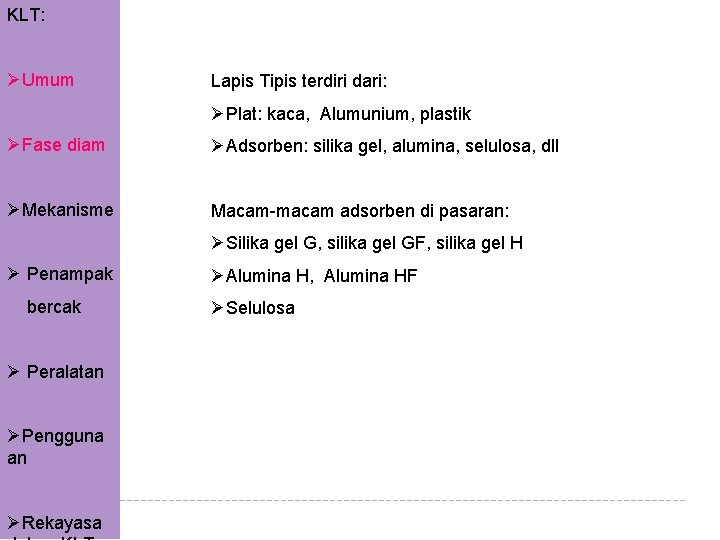 KLT: ØUmum Lapis Tipis terdiri dari: ØPlat: kaca, Alumunium, plastik ØFase diam ØAdsorben: silika