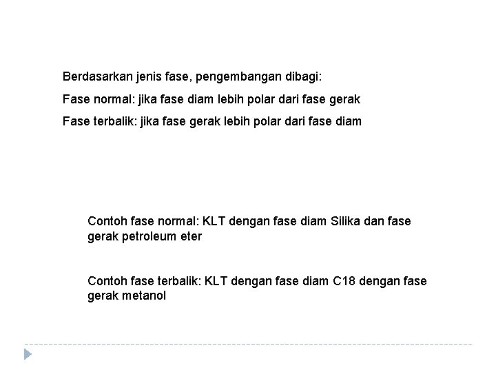 Berdasarkan jenis fase, pengembangan dibagi: Fase normal: jika fase diam lebih polar dari fase