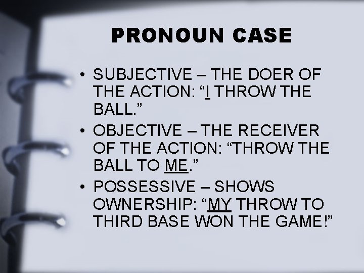 PRONOUN CASE • SUBJECTIVE – THE DOER OF THE ACTION: “I THROW THE BALL.