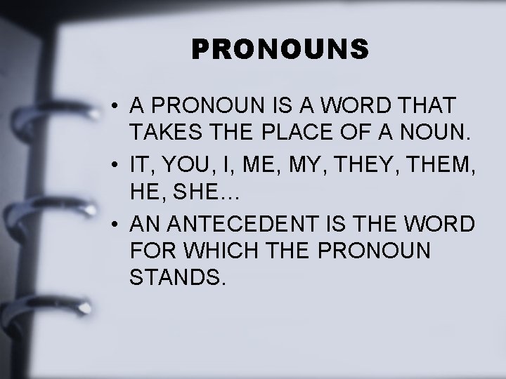 PRONOUNS • A PRONOUN IS A WORD THAT TAKES THE PLACE OF A NOUN.