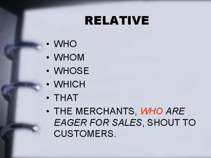 RELATIVE • • • WHOM WHOSE WHICH THAT THE MERCHANTS, WHO ARE EAGER FOR