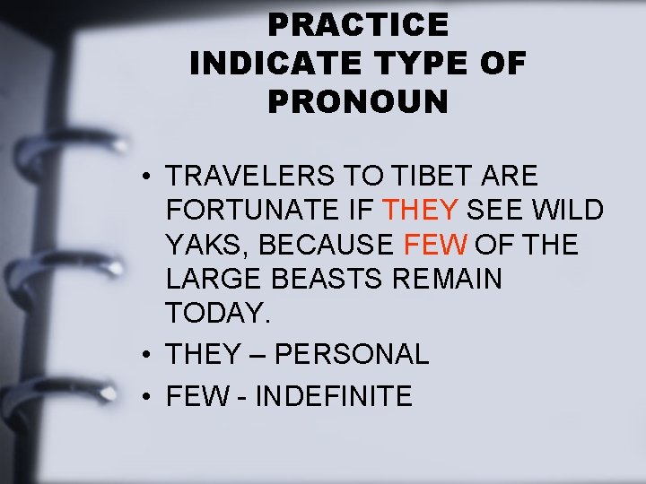 PRACTICE INDICATE TYPE OF PRONOUN • TRAVELERS TO TIBET ARE FORTUNATE IF THEY SEE