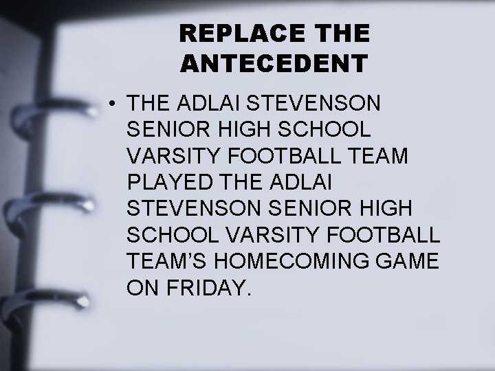 REPLACE THE ANTECEDENT • THE ADLAI STEVENSON SENIOR HIGH SCHOOL VARSITY FOOTBALL TEAM PLAYED