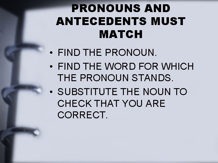 PRONOUNS AND ANTECEDENTS MUST MATCH • FIND THE PRONOUN. • FIND THE WORD FOR