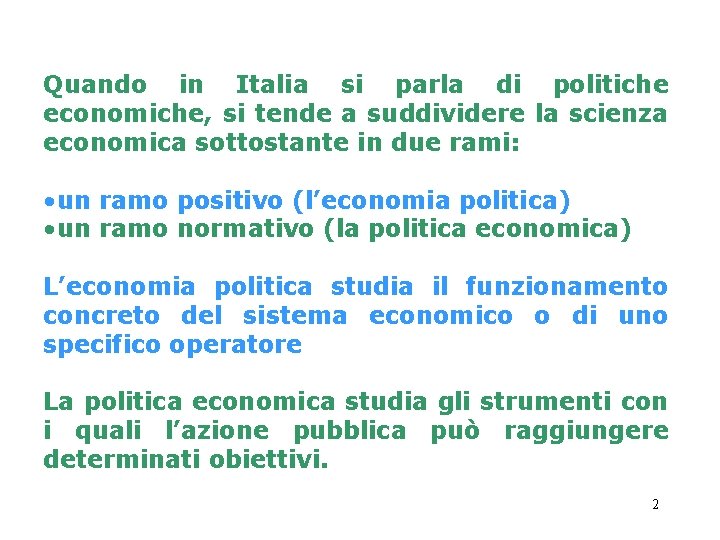 Quando in Italia si parla di politiche economiche, si tende a suddividere la scienza