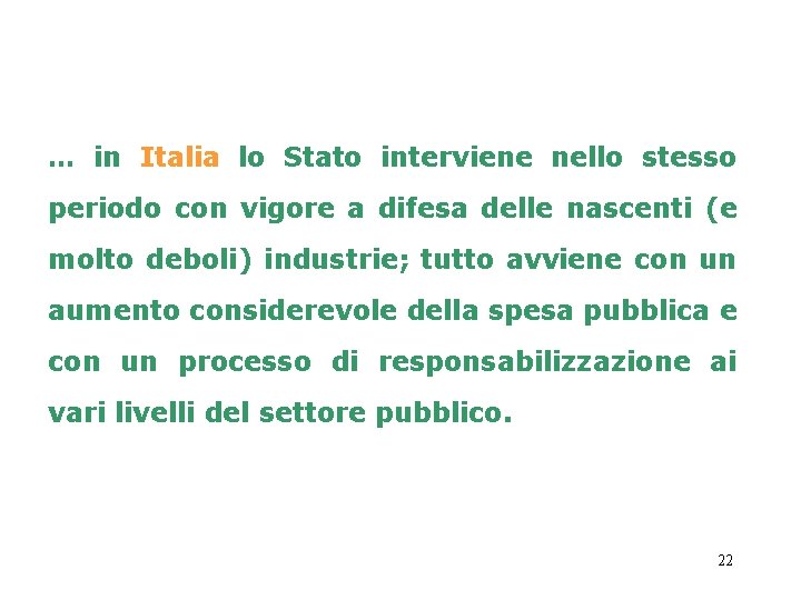 … in Italia lo Stato interviene nello stesso periodo con vigore a difesa delle
