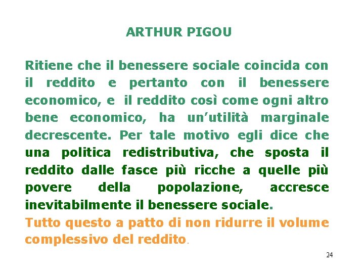 ARTHUR PIGOU Ritiene che il benessere sociale coincida con il reddito e pertanto con