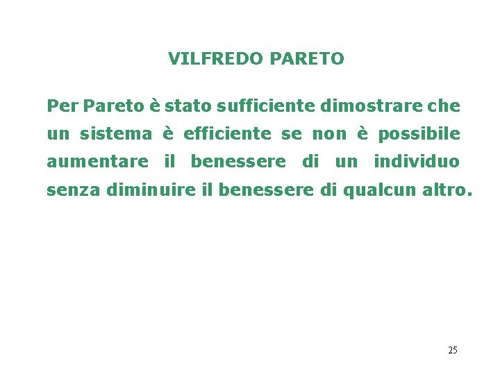 VILFREDO PARETO Per Pareto è stato sufficiente dimostrare che un sistema è efficiente se