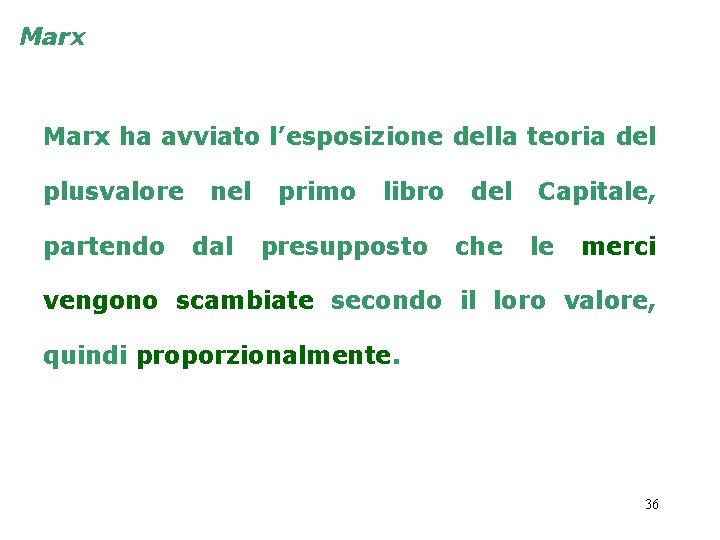 Marx ha avviato l’esposizione della teoria del plusvalore partendo nel dal primo libro presupposto