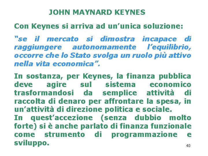 JOHN MAYNARD KEYNES Con Keynes si arriva ad un’unica soluzione: “se il mercato si