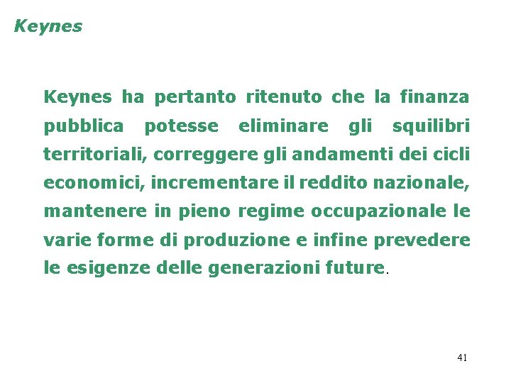 Keynes ha pertanto ritenuto che la finanza pubblica potesse eliminare gli squilibri territoriali, correggere