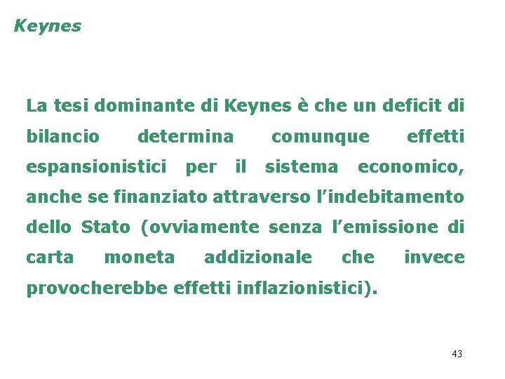 Keynes La tesi dominante di Keynes è che un deficit di bilancio determina espansionistici