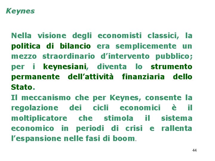 Keynes Nella visione degli economisti classici, la politica di bilancio era semplicemente un mezzo