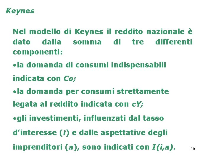 Keynes Nel modello di Keynes il reddito nazionale è dato dalla somma di tre