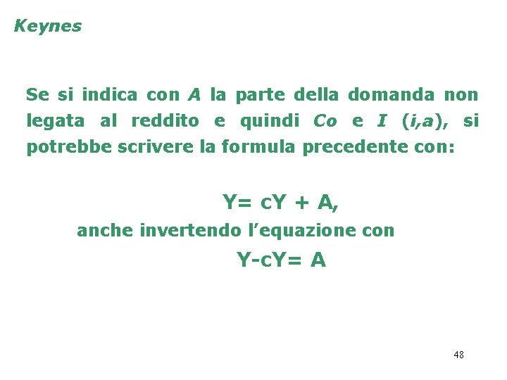 Keynes Se si indica con A la parte della domanda non legata al reddito