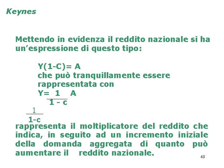 Keynes Mettendo in evidenza il reddito nazionale si ha un’espressione di questo tipo: Y(1