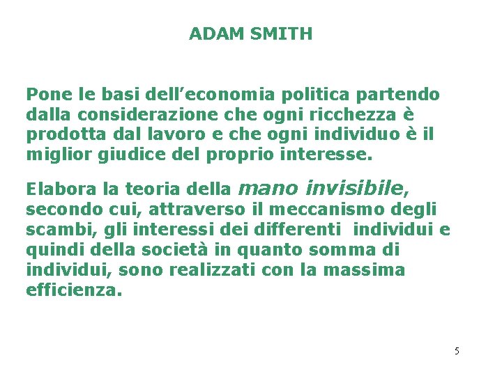 ADAM SMITH Pone le basi dell’economia politica partendo dalla considerazione che ogni ricchezza è