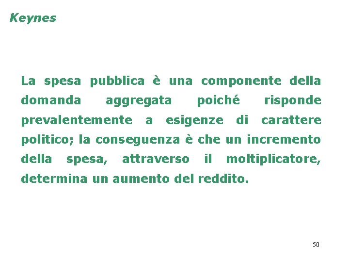 Keynes La spesa pubblica è una componente della domanda aggregata prevalentemente a poiché esigenze