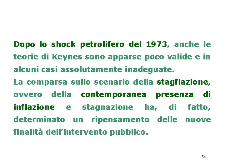 Dopo lo shock petrolifero del 1973, anche le teorie di Keynes sono apparse poco