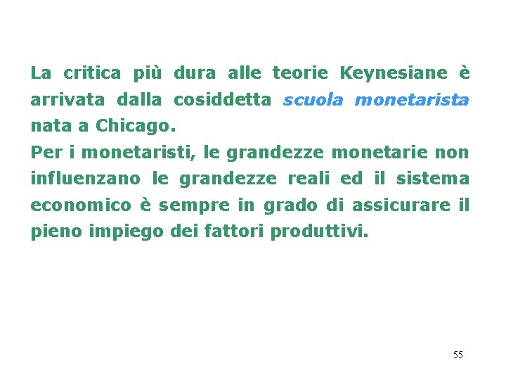 La critica più dura alle teorie Keynesiane è arrivata dalla cosiddetta scuola monetarista nata