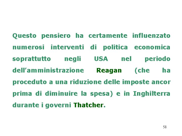 Questo pensiero ha certamente influenzato numerosi interventi soprattutto negli dell’amministrazione di politica USA nel