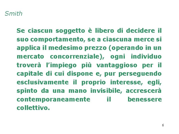 Smith Se ciascun soggetto è libero di decidere il suo comportamento, se a ciascuna