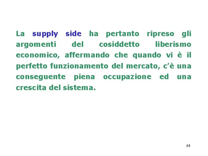 La supply side argomenti del ha pertanto ripreso cosiddetto gli liberismo economico, affermando che