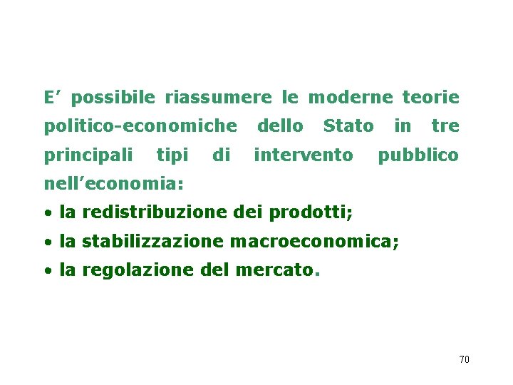 E’ possibile riassumere le moderne teorie politico-economiche dello principali intervento tipi di Stato in