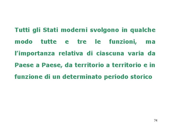 Tutti gli Stati moderni svolgono in qualche modo tutte e tre le funzioni, ma