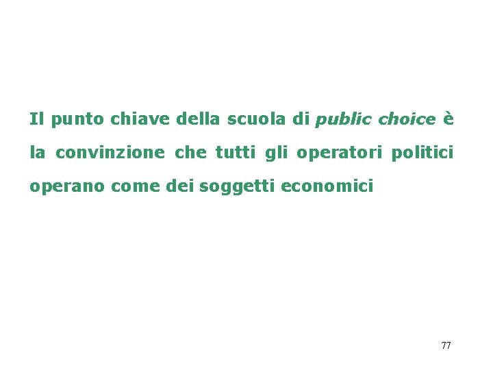 Il punto chiave della scuola di public choice è la convinzione che tutti gli