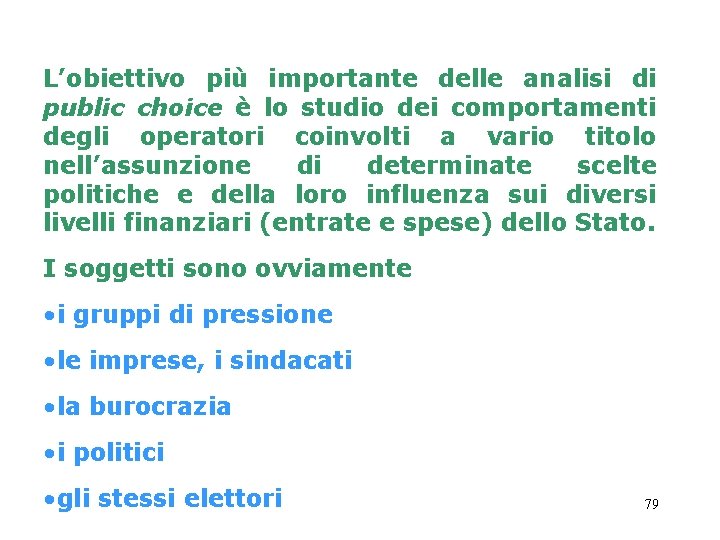 L’obiettivo più importante delle analisi di public choice è lo studio dei comportamenti degli