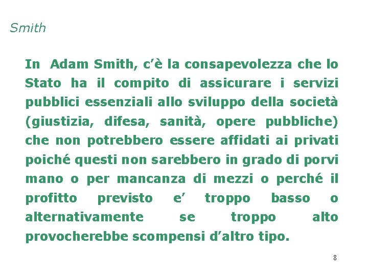 Smith In Adam Smith, c’è la consapevolezza che lo Stato ha il compito di