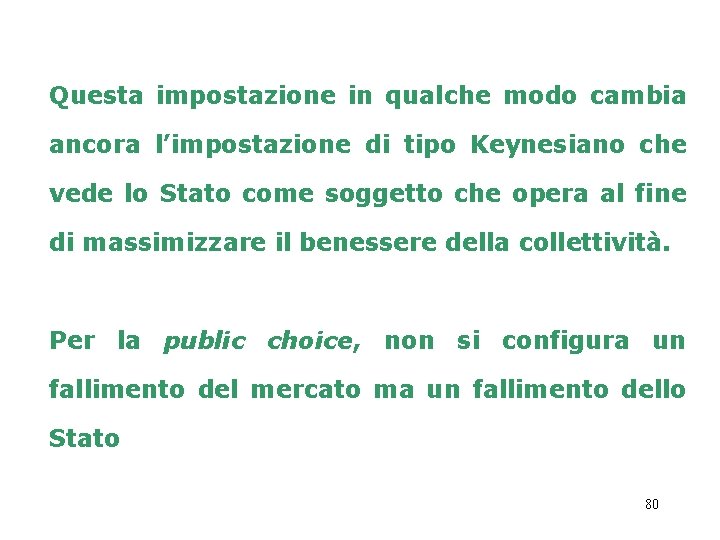 Questa impostazione in qualche modo cambia ancora l’impostazione di tipo Keynesiano che vede lo