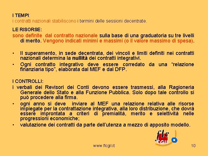 I TEMPI: i contratti nazionali stabiliscono i termini delle sessioni decentrate. LE RISORSE: sono