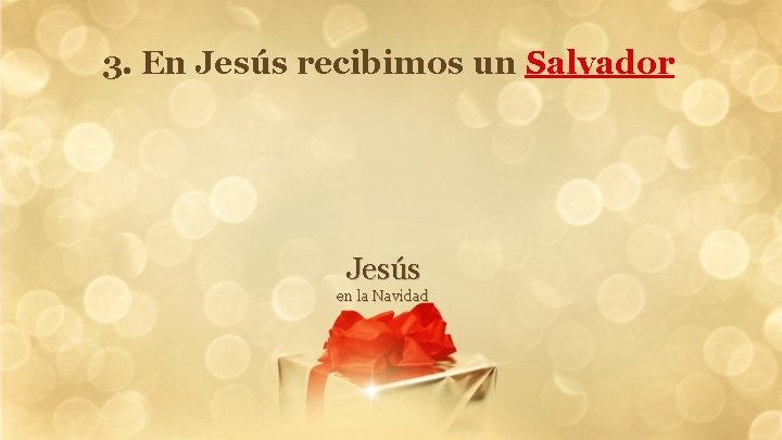 3. En Jesús recibimos un Salvador Jesús en la Navidad 