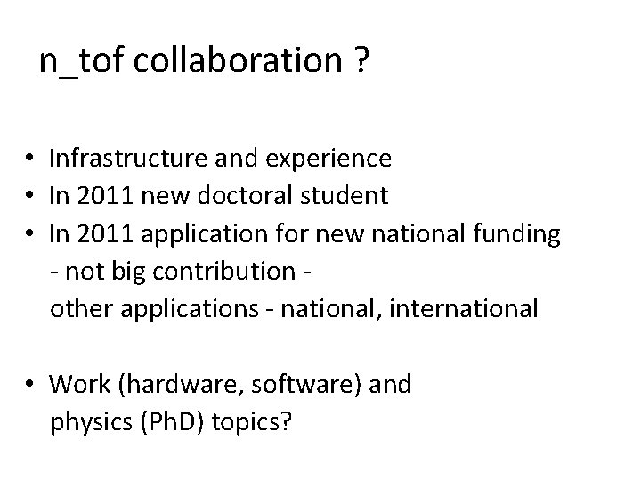 n_tof collaboration ? • Infrastructure and experience • In 2011 new doctoral student •
