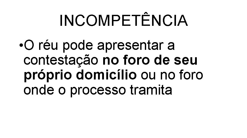 INCOMPETÊNCIA • O réu pode apresentar a contestação no foro de seu próprio domicílio