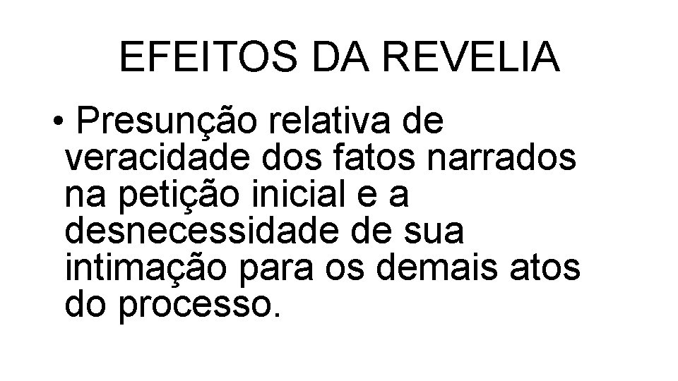 EFEITOS DA REVELIA • Presunção relativa de veracidade dos fatos narrados na petição inicial