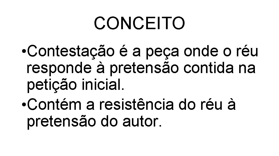 CONCEITO • Contestação é a peça onde o réu responde à pretensão contida na