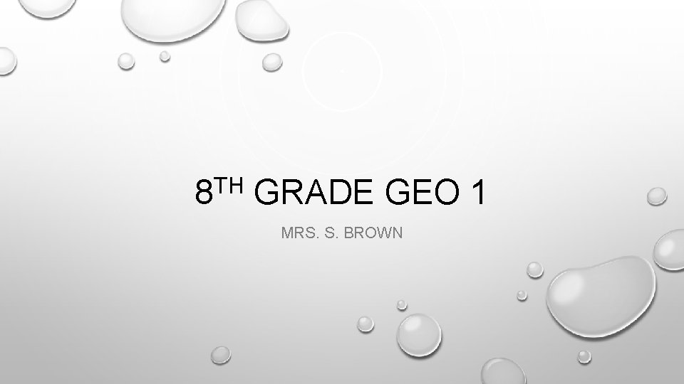 8 TH GRADE GEO 1 MRS. S. BROWN 