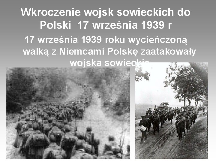 Wkroczenie wojsk sowieckich do Polski 17 września 1939 roku wycieńczoną walką z Niemcami Polskę