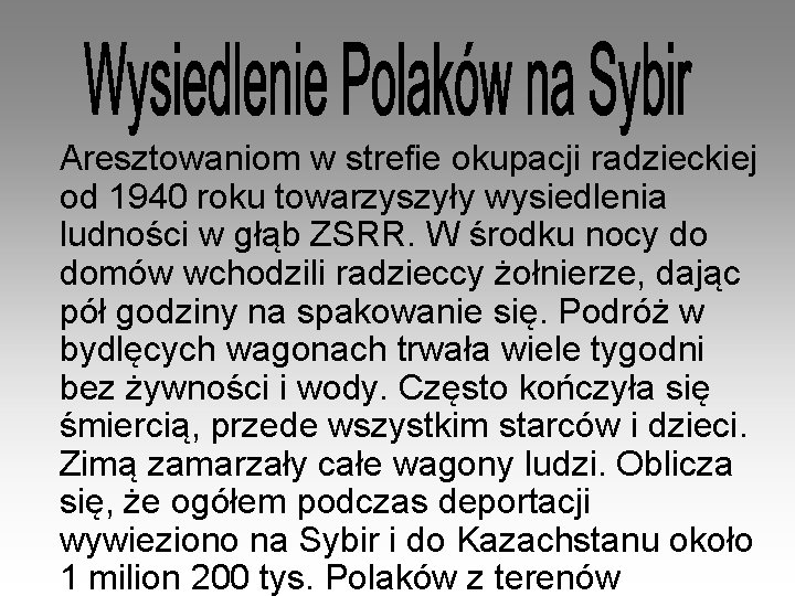 Aresztowaniom w strefie okupacji radzieckiej od 1940 roku towarzyszyły wysiedlenia ludności w głąb ZSRR.